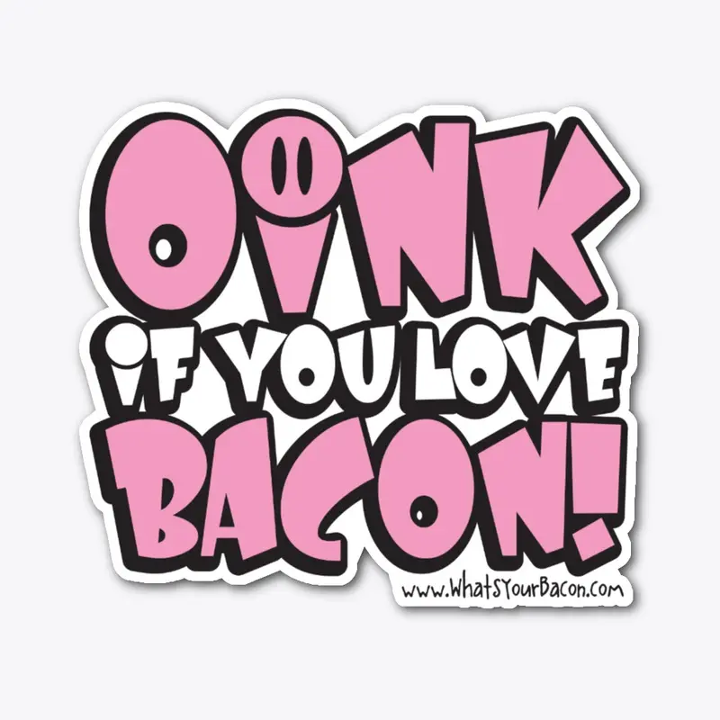 OINK IF YOU LOVE BACON!